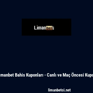 Limanbet Bahis Kuponları - Canlı ve Ma&ccedil; &Ouml;ncesi Kupon