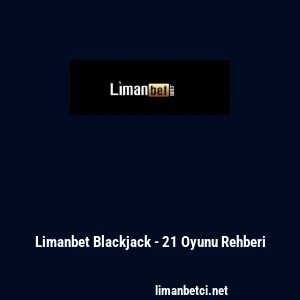 Limanbet Blackjack - 21 Oyunu Rehberi