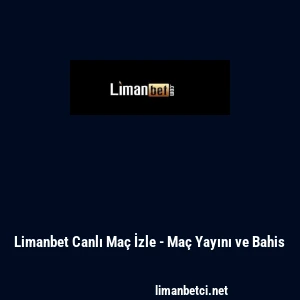 Limanbet Canlı Ma&ccedil; İzle - Ma&ccedil; Yayını ve Bahis