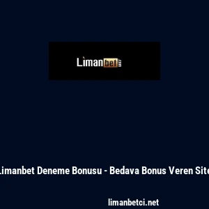 Limanbet Deneme Bonusu - Bedava Bonus Veren Site