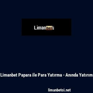 Limanbet Papara ile Para Yatırma - Anında Yatırım